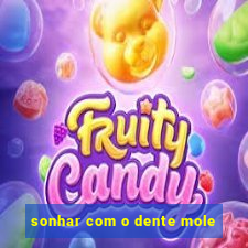 sonhar com o dente mole